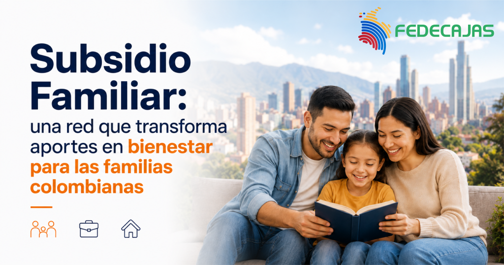 Imagen sobre el Sistema de Subsidio Familiar y los servicios de bienestar que ofrecen las Cajas de Compensación Familiar en Colombia.